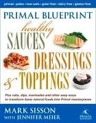 Mark Sisson - Primal Blueprint Healthy Sauces, Dressings and Toppings