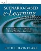 Rc Clark, Ruth C Clark, Ruth C. Clark, Ruth C. (Clark Training and Consulting) Clark, Ruth C. (Clark Training and Consulting) May Clark, Ruth C. Mayer Clark... - Scenario-Based E-Learning