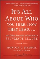 John Byrne, John A. Byrne, M Mandel, Mort Mandel, Morto Mandel, Morton Mandel... - It s All About Who You Hire, How They Lead...and Other Essential