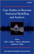CL Alston, Clair L. Alston, Clair L. (Queensland University of Technol Alston, Clair L. Mengersen Alston, ALSTON CLAIR MENGERSEN KERRIE, Kerrie L. Mengersen... - Case Studies in Bayesian Statistical Modelling and Analysis