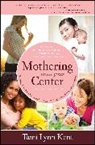 Tami Lynn Kent, Tami Lynn/ Northrup Kent, Tami-Lynn Kent, Christiane Northrup - Mothering from Your Center