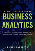 Randy Bartlett - A Practitioner's Guide to Business Analytics