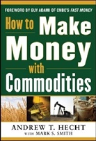 Hecht, Andrew Hecht, Hecht Andrew - How to Make Money with Commodities