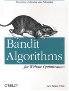 John Myles White, John White, John Myles White, White John Myles - Bandit Algorithms for Website Optimization