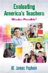 W. (William) James Popham, W. James Popham, W. James James Popham, William James Popham, Popham W. James - Evaluating Americas Teachers