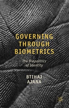 B Ajana, B. Ajana, Btihaj Ajana - Governing Through Biometrics