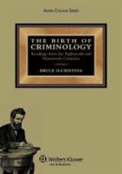 Dicristina, Bruce Dicristina - The Birth of Criminology: Readings from the Eighteenth and Nineteenth Centuries