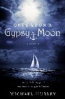 Michael Hurley - Once Upon a Gypsy Moon: An Improbable Voyage and One Man's Yearning for Redemption
