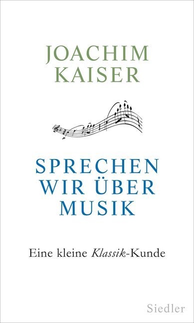  Kaise,  Kaiser, Joachim Kaiser - Sprechen wir über Musik - Eine kleine Klassik-Kunde