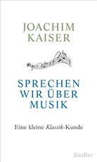 Kaise, KAISER, Joachim Kaiser - Sprechen wir über Musik