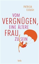 Patricia Clough - Vom Vergnügen, eine ältere Frau zu sein