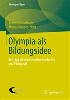 Annette Hofmann, Annette R. Hofmann, KRÜGER, Krüger, Michael Krüger, Annett R Hofmann... - Olympia als Bildungsidee