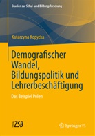 Katarzyna Kopycka - Demografischer Wandel, Bildungspolitik und Lehrerbesch&auml;ftigung