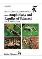 André Koch - Discovery, Diversity, and Distribution of the Amphibians and Reptiles of Sulawesi and its offshore Islands