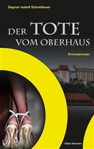Dagmar Schmidbauer, Dagmar I. Schmidbauer, Dagmar Isabell Schmidbauer - Der Tote vom Oberhaus