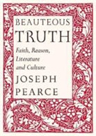 Raymond Burke, Joseph Pearce - Beauteous Truth – Faith, Reason, Literature & Culture