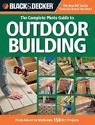 Editors of Cpi, Creative Publishing International, Editors of Cpi, Creative Publishing International - Black & Decker the Complete Photo Guide to Outdoor Building