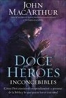 John Macarthur, John F MacArthur, John F. Macarthur - Doce Heroes Inconcebibles