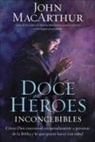 John MacArthur, John F MacArthur, John F. MacArthur - Doce Heroes Inconcebibles