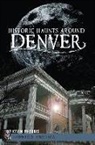 Kevin Pharris, Shawn M Snow - Historic Haunts Around Denver