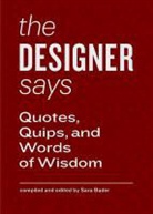 Sara Baader, Sara Bader, Sara Bader - The Designer Says: Quotes, Quips, and Words of Wisdom
