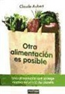 Claude Aubert - Otra alimentación es posible : una alimentación que protege nuestra salud y la del planeta