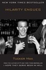 Tucker Max, Max Tucker - Hilarity Ensues