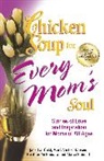 Jack Canfield, Jack (The Foundation for Self-Esteem) Canfield, Jack/ Hansen Canfield, Mark Victor Hansen, Hea McNamara, Heather McNamara - Chicken Soup for Every Mom's Soul