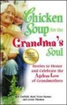 Jack Canfield, Jack (The Foundation for Self-Esteem) Canfield, Jack/ Hansen Canfield, Mark Victor Hansen, LeAnn Thieman - Chicken Soup for the Grandma's Soul