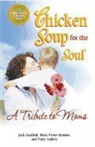 Patty Aubery, Jack Canfield, Jack/ Hansen Canfield, Mark Victor Hansen - Chicken Soup for the Soul a Tribute to Moms