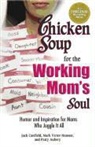Patty Aubery, Jack Canfield, Jack/ Hansen Canfield, Mark Victor Hansen - Chicken Soup for the Working Mom's Soul