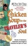 Jack Canfield, Jack/ Hansen Canfield, Mark Victor Hansen, Steve Zikman - Chicken Soup for the Traveler's Soul