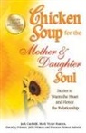 Jack Canfield, Jack/ Hansen Canfield, Dorothy Firman, Mark Victor Hansen - Chicken Soup for the Mother and Daughter Soul