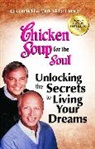 Jack Canfield, Jack (The Foundation for Self-Esteem) Canfield, Jack/ Hansen Canfield, Mark Victor Hansen - Chicken Soup for the Soul: Unlocking the Secrets to Living Your Dreams