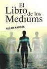 Allan Kardec - El libro de los médiums