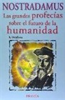 Amadeus Voldben - Nostradamus : las grandes profecías sobre el futuro de la humanidad
