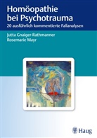 Gnaiger-Rathmanne, Jutt Gnaiger-Rathmanner, Jutta Gnaiger-Rathmanner, Mayr, Rosemarie Mayr - Homöopathie bei Psychotrauma