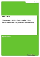 Peter Schulz - E-Commerce in der Baubranche - Eine theoretische und empirische Untersuchung