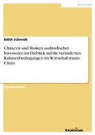 Edith Schmidt - Chancen und Risiken ausländischer Investoren im Hinblick auf die veränderten Rahmenbedingungen im Wirtschaftsraum China