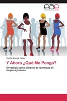 Cecilia Monroy Vallejo - Y Ahora ¿Qué Me Pongo?