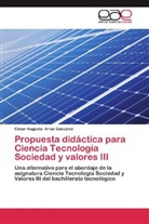César Augusto Arias González - Propuesta didáctica para Ciencia Tecnología Sociedad y valores III