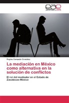 Regina Compeán González - La mediación en México como alternativa en la solución de conflictos