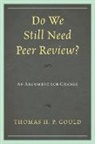 Thomas H. P. Gould, Thomas H.P. Gould - Do We Still Need Peer Review?