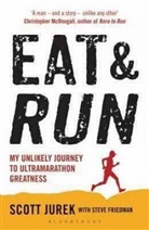 Steve Friedman, Scot Jurek, Scott Jurek, Scott Friedman Jurek - Eat and Run
