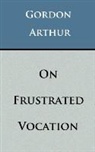 Gordon Arthur - On Frustrated Vocation