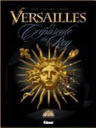 Eric Adam, Adam+liberge, Convard, Didier Convard, Eric Liberge, Eric Liberge - Versailles. Vol. 1. Twilight of the king