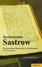 Horst (Hrsg. ) Kohl, Hors Kohl, Horst Kohl - Der Stralsunder Bürgermeister Bartholomäus Sastrow. Eine Autobiographie