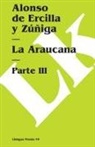 Alonso de Ercilla y. Zuniga, Alonso de Ercilla y. Zuniga, Alonso de Ercilla Y. Zúñiga - Araucana III