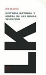 Jose De Acosta, José de Acosta, Jose de Acosta - Historia Natural y Moral de Las Indias. Selección