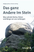Wolfgang Bauer, Wolfgang; Zerling Clemens Bauer, Clemens Zerling - Das ganz Andere im Stein